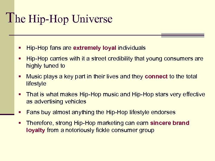 The Hip-Hop Universe § Hip-Hop fans are extremely loyal individuals § Hip-Hop carries with