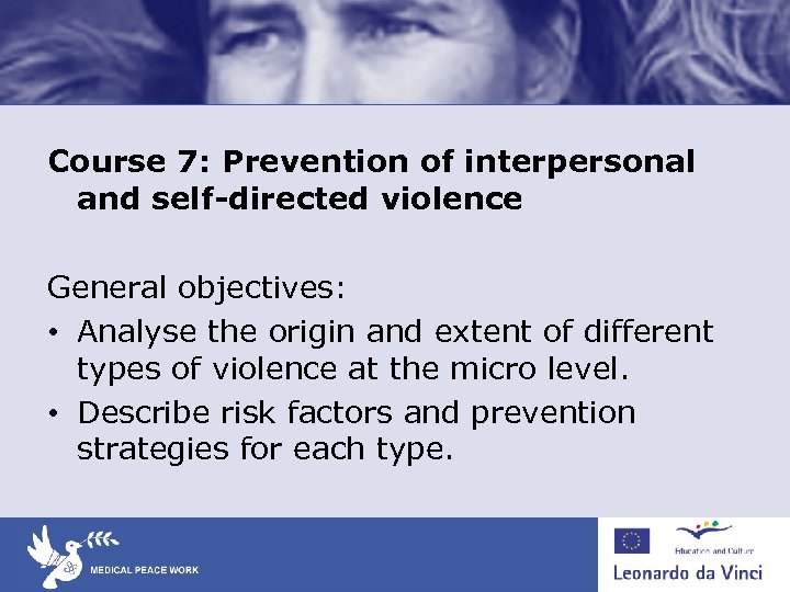 Course 7: Prevention of interpersonal and self-directed violence General objectives: • Analyse the origin
