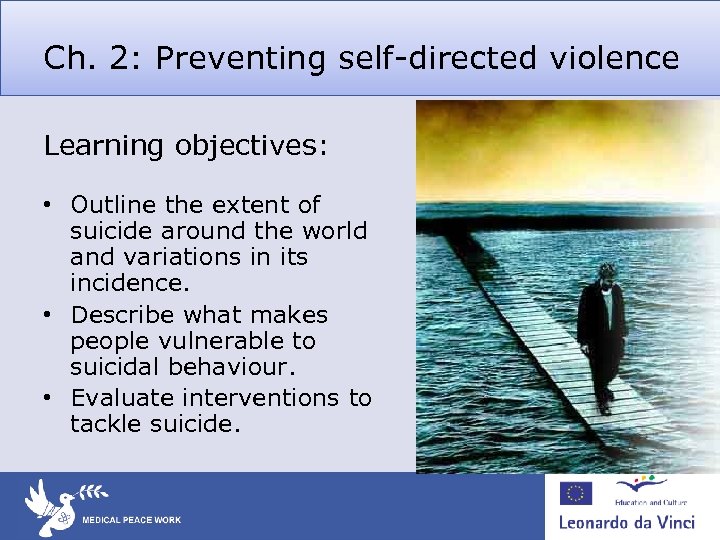 Ch. 2: Preventing self-directed violence Learning objectives: • Outline the extent of suicide around