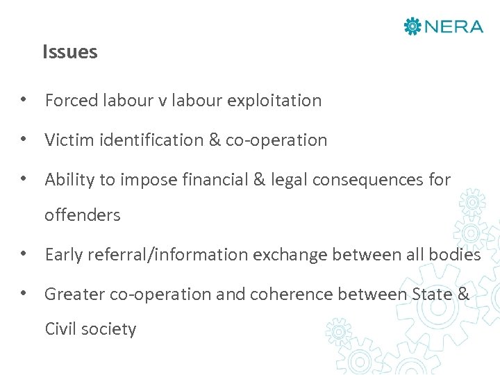 Issues • Forced labour v labour exploitation • Victim identification & co-operation • Ability