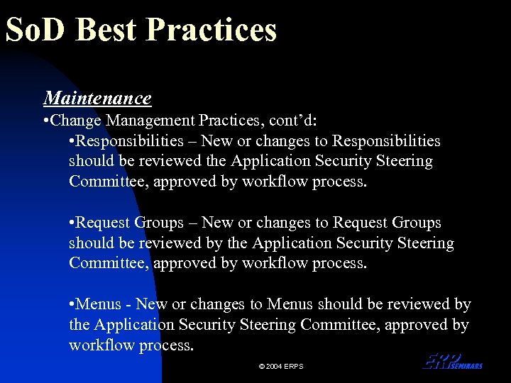 So. D Best Practices Maintenance • Change Management Practices, cont’d: • Responsibilities – New