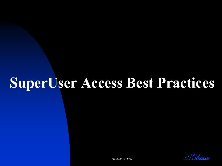 Super. User Access Best Practices © 2004 ERPS 