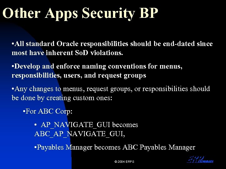 Other Apps Security BP • All standard Oracle responsibilities should be end-dated since most