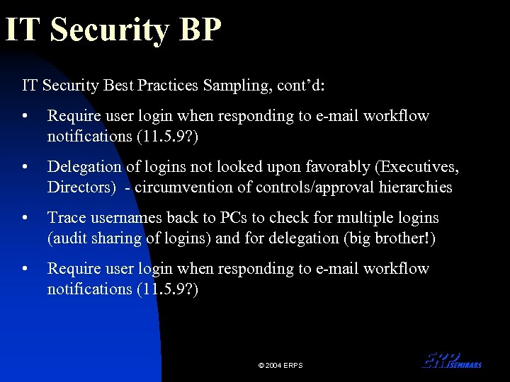 IT Security BP IT Security Best Practices Sampling, cont’d: • Require user login when