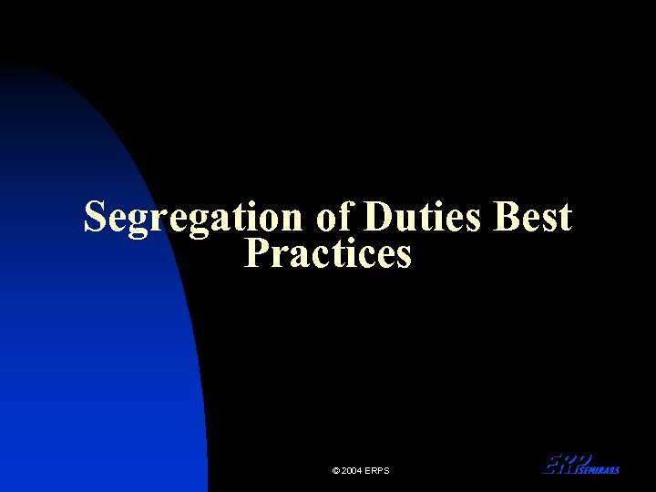 Segregation of Duties Best Practices © 2004 ERPS 