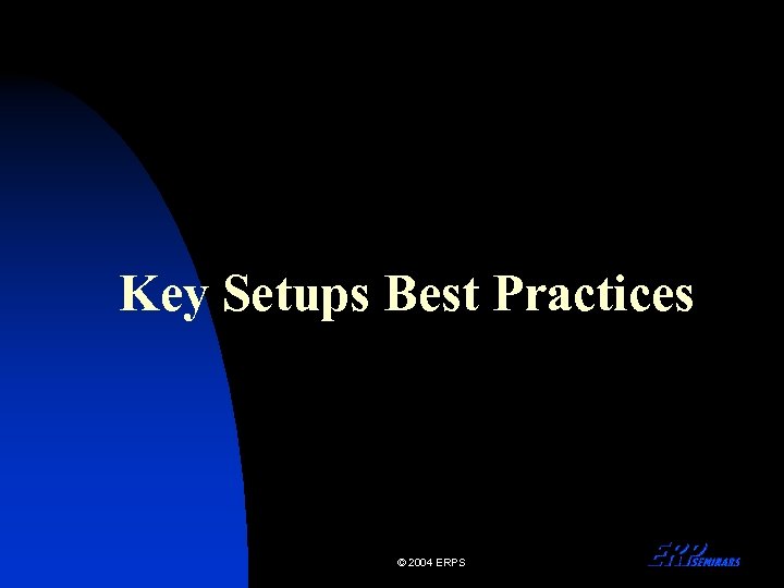 Key Setups Best Practices © 2004 ERPS 