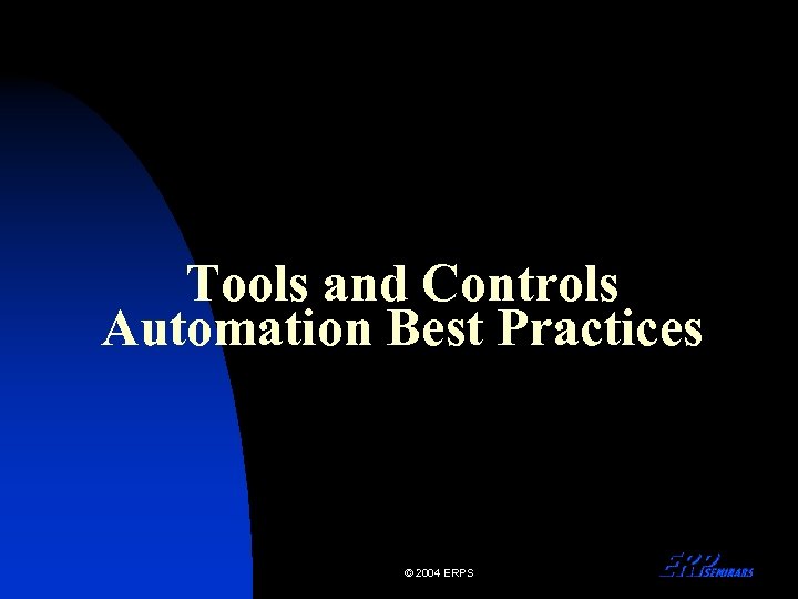 Tools and Controls Automation Best Practices © 2004 ERPS 