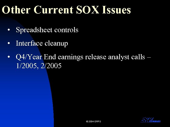 Other Current SOX Issues • Spreadsheet controls • Interface cleanup • Q 4/Year End