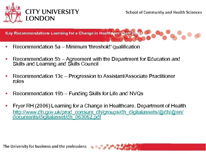 Key Recommendations Learning for a Change in Healthcare (Do. H 2006) § Recommendation 5