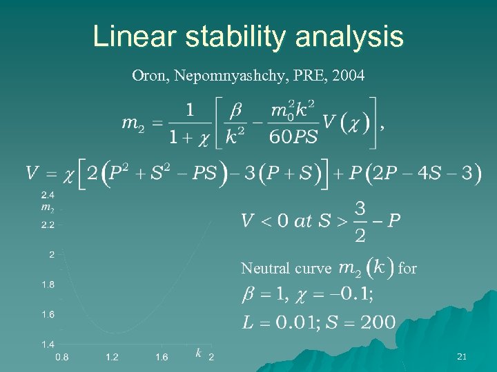 Linear stability analysis Oron, Nepomnyashchy, PRE, 2004 Neutral curve for 21 