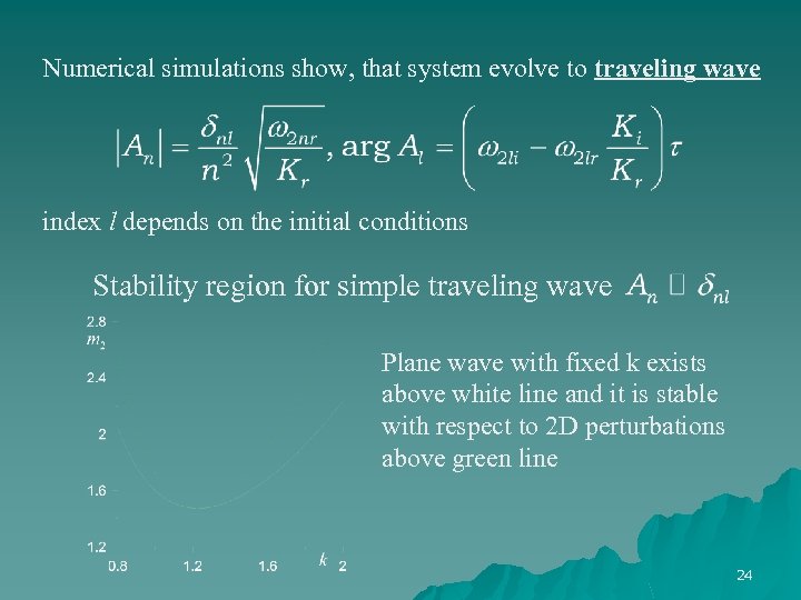 Numerical simulations show, that system evolve to traveling wave index l depends on the