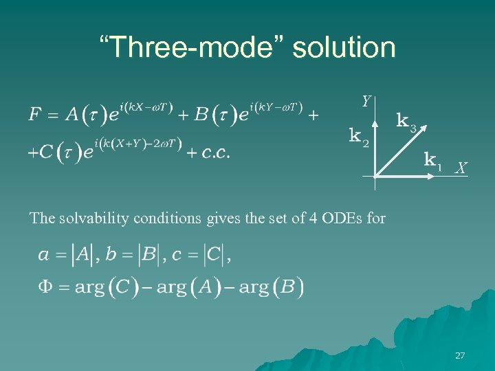 “Three-mode” solution Y X The solvability conditions gives the set of 4 ODEs for