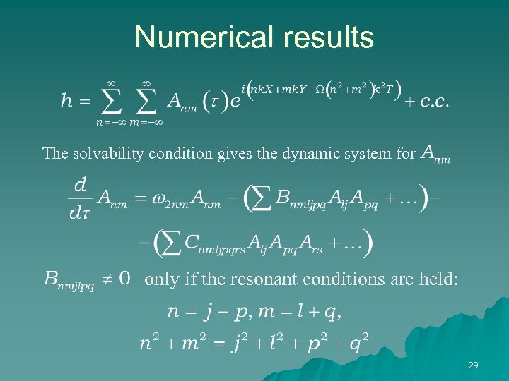 Numerical results The solvability condition gives the dynamic system for only if the resonant