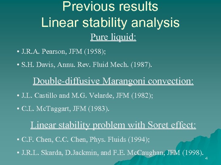 Previous results Linear stability analysis Pure liquid: • J. R. A. Pearson, JFM (1958);