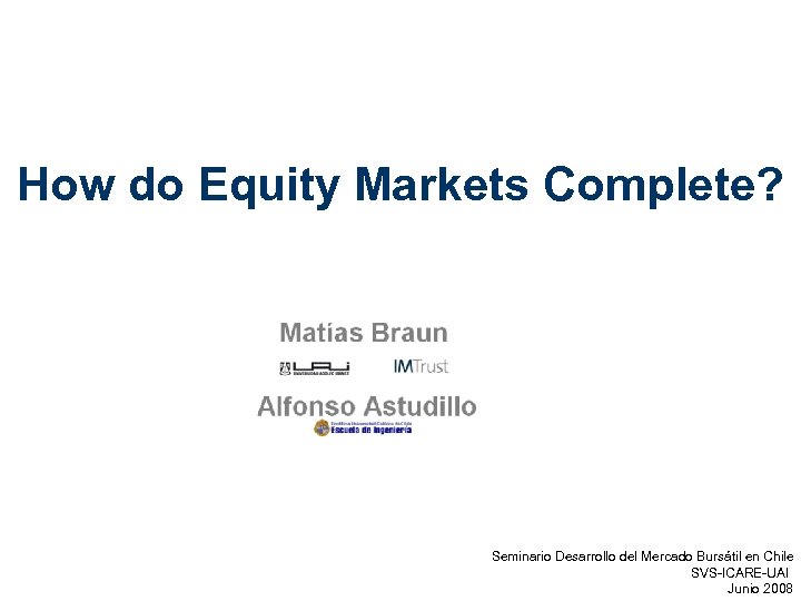 How do Equity Markets Complete? Seminario Desarrollo Bursátil en Chile Complementary Information del Mercado.