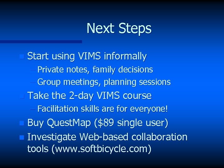Next Steps n Start using VIMS informally – Private notes, family decisions – Group