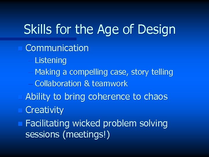 Skills for the Age of Design n Communication – Listening – Making a compelling