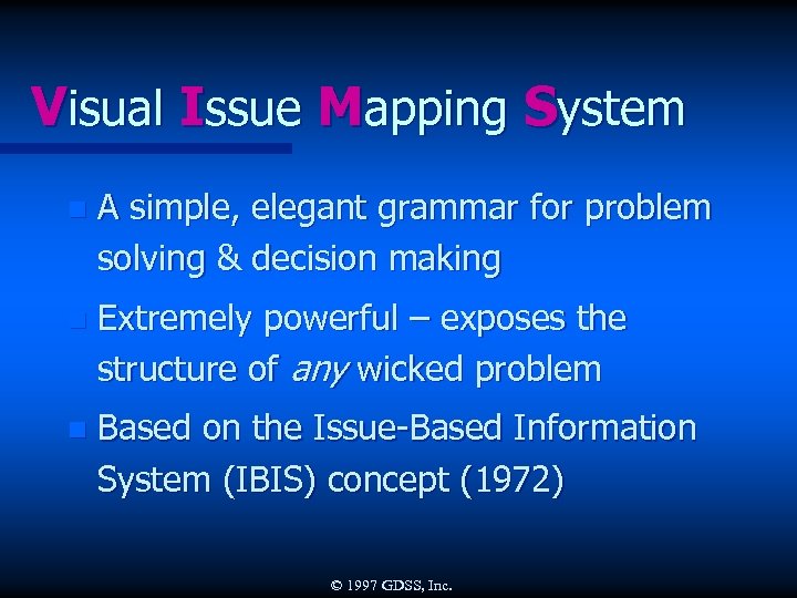 Visual Issue Mapping System n A simple, elegant grammar for problem solving & decision