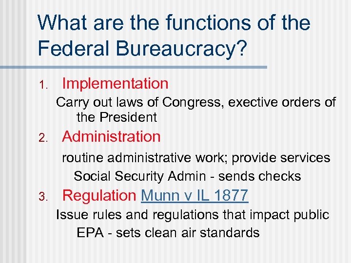 What are the functions of the Federal Bureaucracy? 1. Implementation Carry out laws of