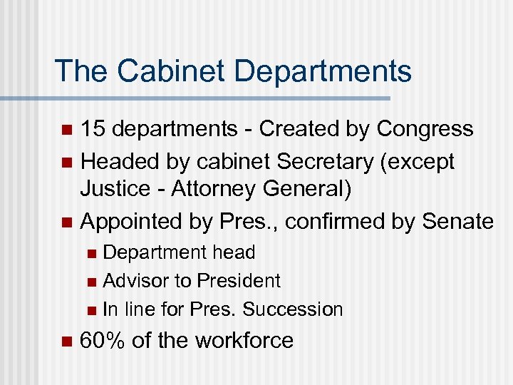 The Cabinet Departments 15 departments - Created by Congress n Headed by cabinet Secretary