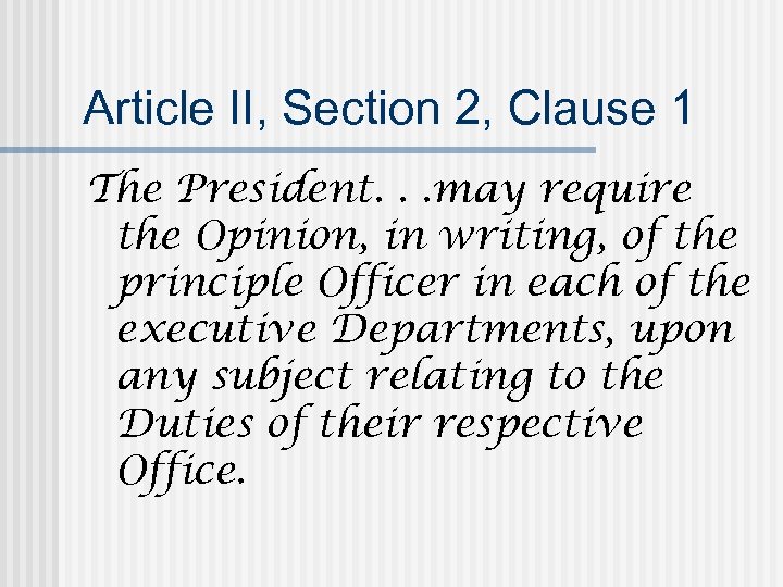 Article II, Section 2, Clause 1 The President. . . may require the Opinion,