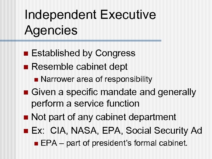 Independent Executive Agencies Established by Congress n Resemble cabinet dept n n Narrower area