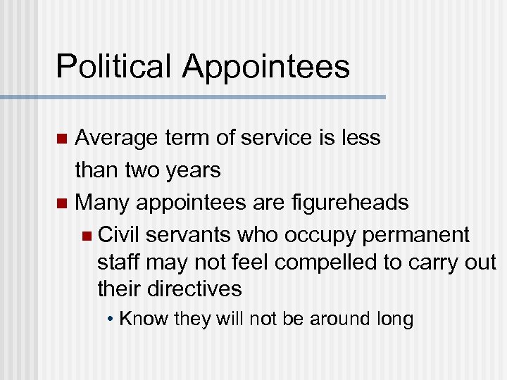 Political Appointees Average term of service is less than two years n Many appointees