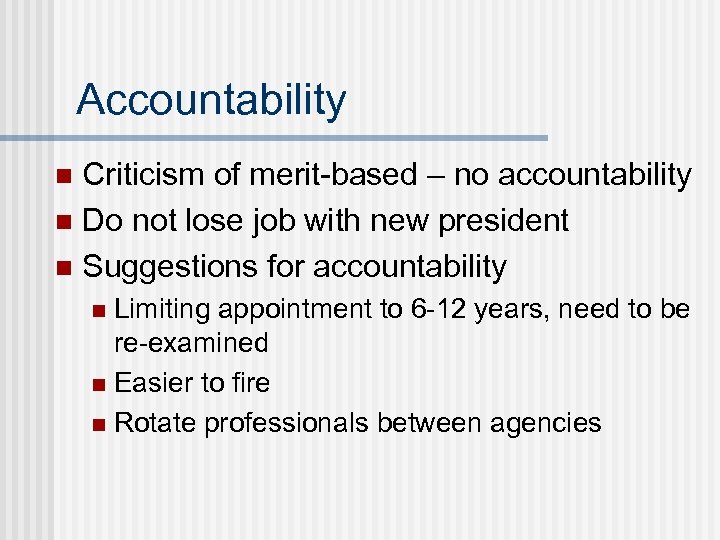 Accountability Criticism of merit-based – no accountability n Do not lose job with new