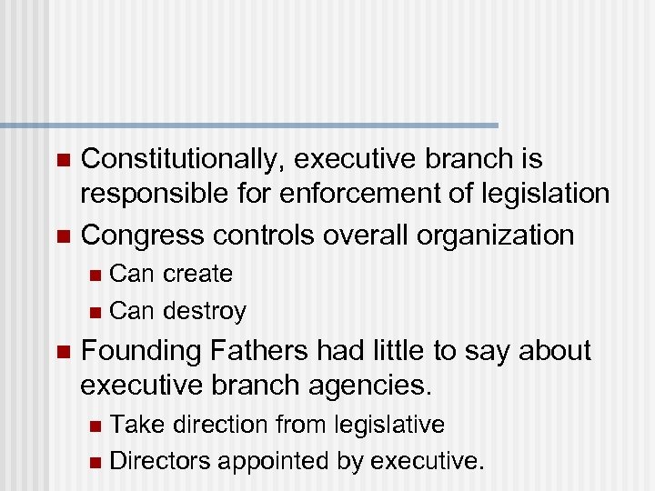 Constitutionally, executive branch is responsible for enforcement of legislation n Congress controls overall organization