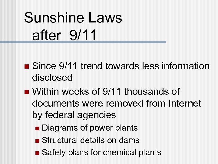 Sunshine Laws after 9/11 Since 9/11 trend towards less information disclosed n Within weeks