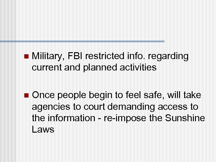 n Military, FBI restricted info. regarding current and planned activities n Once people begin