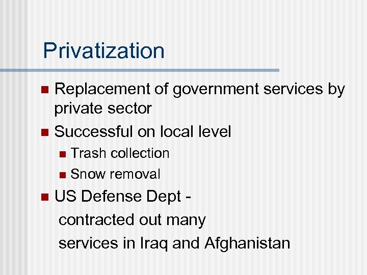 Privatization Replacement of government services by private sector n Successful on local level n