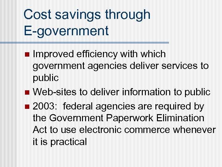 Cost savings through E-government Improved efficiency with which government agencies deliver services to public