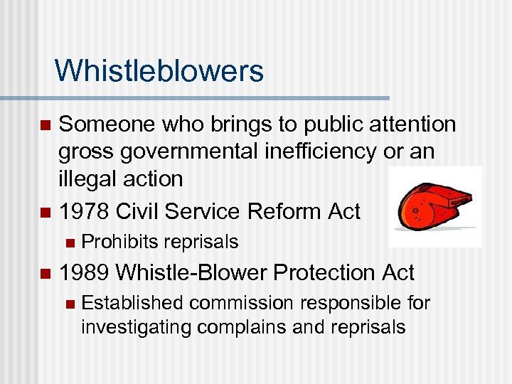 Whistleblowers Someone who brings to public attention gross governmental inefficiency or an illegal action