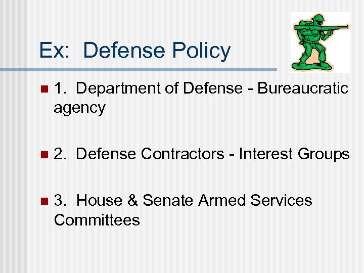 Ex: Defense Policy n 1. Department of Defense - Bureaucratic agency n 2. Defense