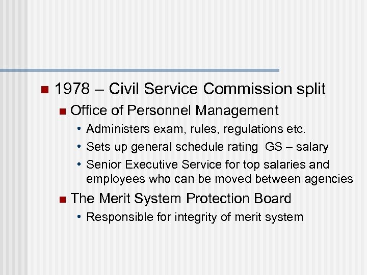 n 1978 – Civil Service Commission split n Office of Personnel Management • Administers