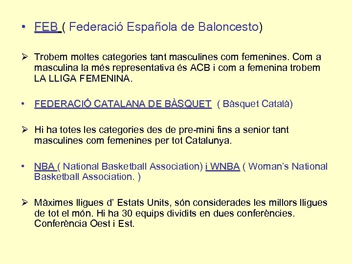 • FEB ( Federació Española de Baloncesto) Ø Trobem moltes categories tant masculines