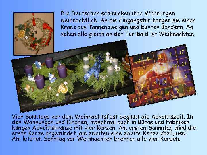 Die Deutschen schmucken ihre Wohnungen weihnachtlich. An die Eingangstur hangen sie einen Kranz aus
