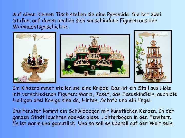 Auf einen kleinen Tisch stellen sie eine Pyramide. Sie hat zwei Stufen, auf denen