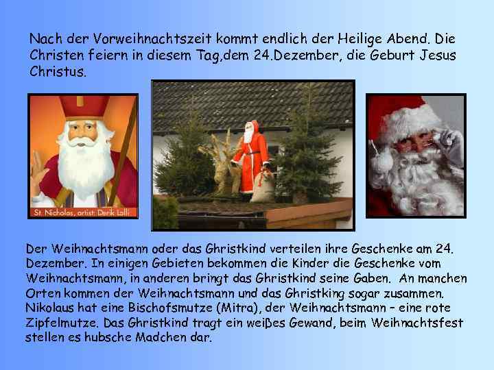 Nach der Vorweihnachtszeit kommt endlich der Heilige Abend. Die Christen feiern in diesem Tag,