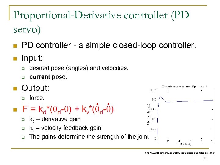 Proportional-Derivative controller (PD servo) n n PD controller - a simple closed-loop controller. Input: