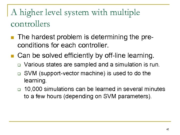 A higher level system with multiple controllers n n The hardest problem is determining