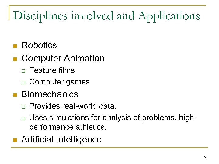 Disciplines involved and Applications n n Robotics Computer Animation q q n Biomechanics q