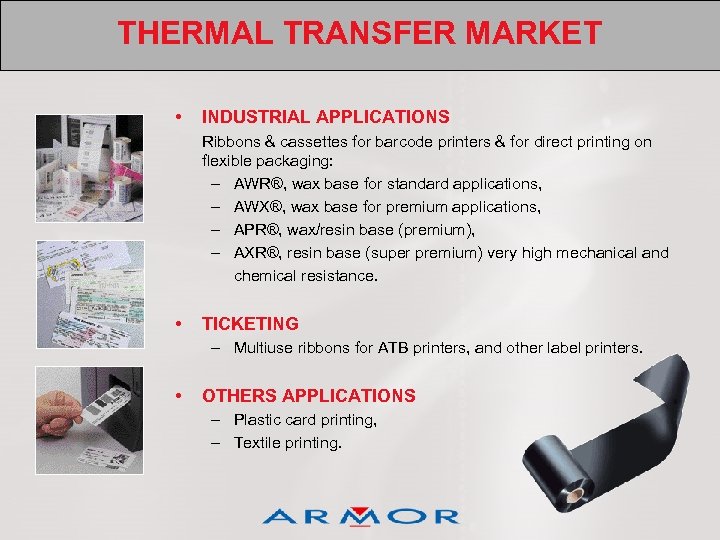 THERMAL TRANSFER MARKET • INDUSTRIAL APPLICATIONS Ribbons & cassettes for barcode printers & for