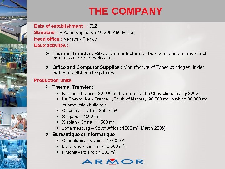 THE COMPANY Date of establishment : 1922 Structure : S. A. au capital de