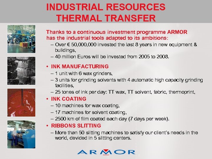 INDUSTRIAL RESOURCES THERMAL TRANSFER Thanks to a continuous investment programme ARMOR has the industrial