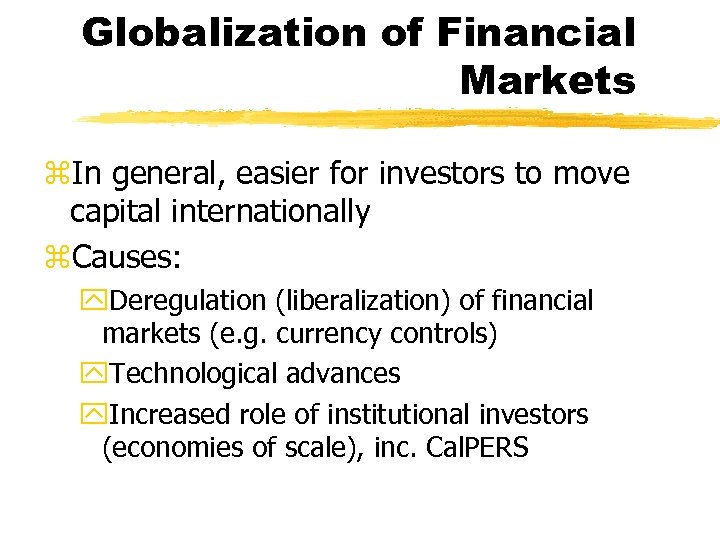 Globalization of Financial Markets z. In general, easier for investors to move capital internationally