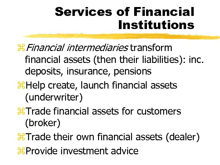 Services of Financial Institutions z. Financial intermediaries transform financial assets (then their liabilities): inc.