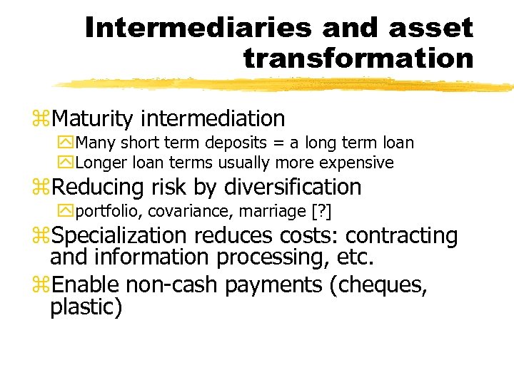 Intermediaries and asset transformation z. Maturity intermediation y. Many short term deposits = a