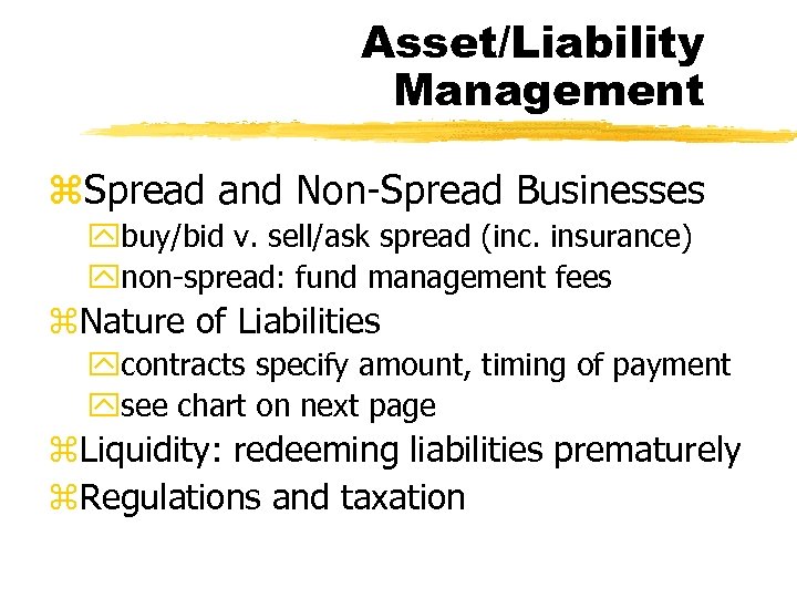 Asset/Liability Management z. Spread and Non-Spread Businesses ybuy/bid v. sell/ask spread (inc. insurance) ynon-spread: